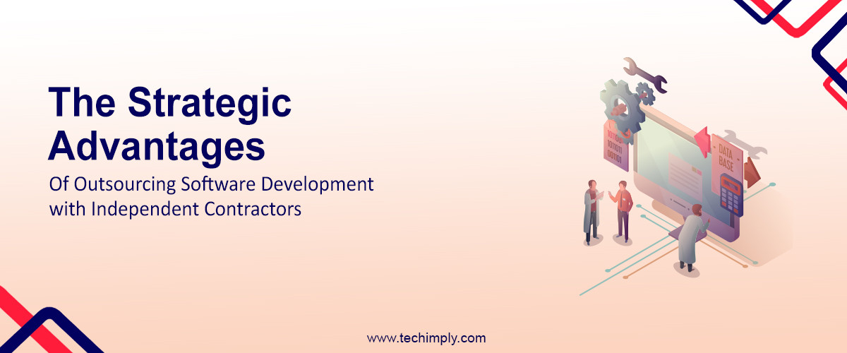 The Strategic Advantages of Outsourcing Software Development with Independent Contractors